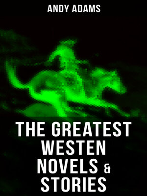cover image of The Greatest Westen Novels & Stories of Andy Adams